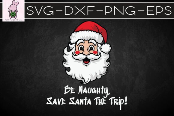 Be Naughty Save Santa the Trip Puns SVG: Graphics for Crafts & Campaigns