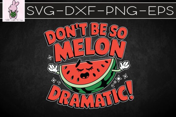 Don’t Be So Melon-dramatic Funny SVG