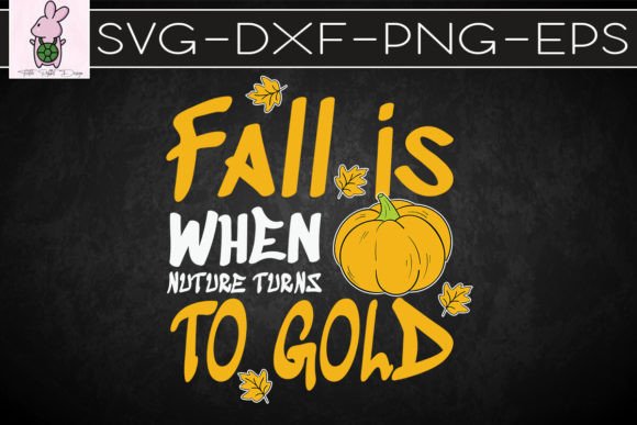 Fall Is When Nature Turns to Gold SVG: Graphics for Crafts & Branding