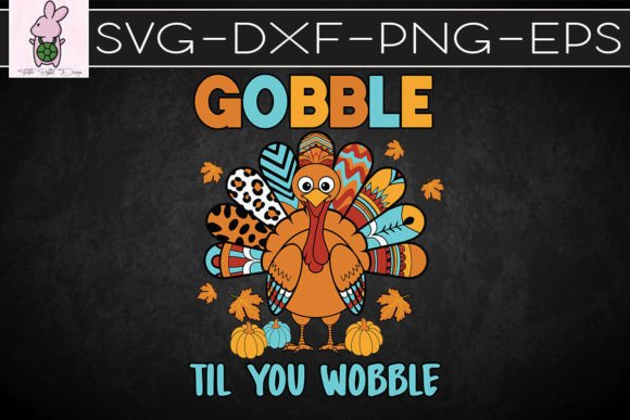 Gobble Turkey Til You Wobble SVG: Crafts & Graphics