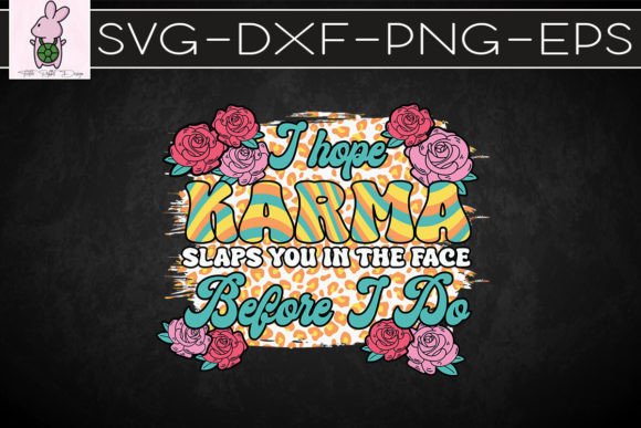 I Hope Karma Slaps You in the Face SVG Graphics for Crafts