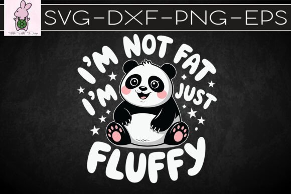 I’m Not Fat I’m Just Fluffy Panda SVG Graphics for Crafts