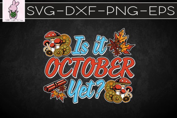 Is It October Yet Autumn Vibes SVG: Graphics for Crafts & Content