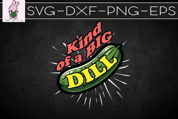 Kind of a Big Dill Pickle Lover SVG: Graphics for Crafts & Playful Branding