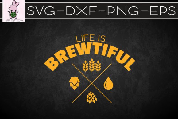 Life is Brewtiful Brewery Beer SVG: Graphics for Crafts & Branding