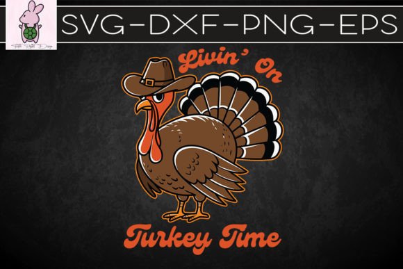 Livin on Turkey Time Thanksgiving SVG Graphics