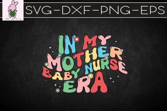 Mother Baby Nurse Era Appreciation SVG: Crafts & Graphics Kit