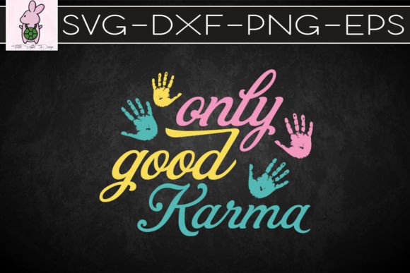 Only Good Karma SVG: Graphics for Crafts & Content