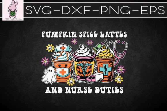 Pumpkin Spice Lattes Nurse Duties SVG Graphics