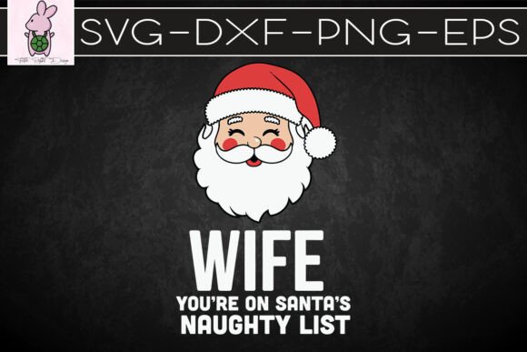Wife You’re on Santa’s Naughty List SVG Graphics for Crafts
